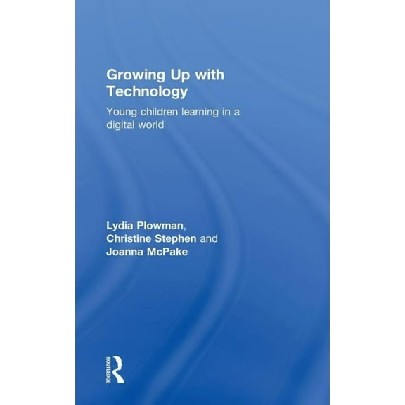Growing Up With Technology: Young Children Learning in a Digital World, (Hardcover)
