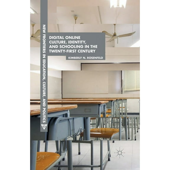 New Frontiers in Education, Culture, and Digital Online Culture, Identity, and Schooling in the Twenty-First Century, (Paperback)