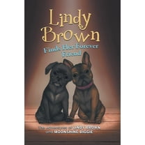 Lindy Brown and Moonshine Biggie Lindy Brown Finds Her Forever Friend: The Adventures of Lindy Brown and Moonshine Biggie, Book 1, (Hardcover)