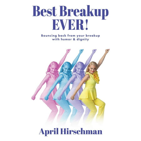 Best Breakup Ever!: Bouncing back from your breakup with humor & dignity (Back To Your Best)