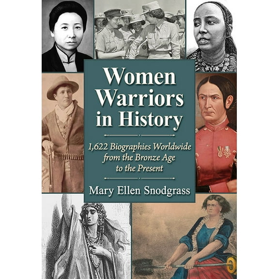 Women Warriors in History: 1,622 Biographies Worldwide from the Bronze Age to the Present, (Paperback)