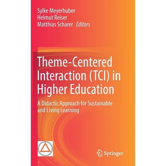 Theme-Centered Interaction (Tci) in Higher Education: A Didactic Approach for Sustainable and Living Learning, (Hardcover)