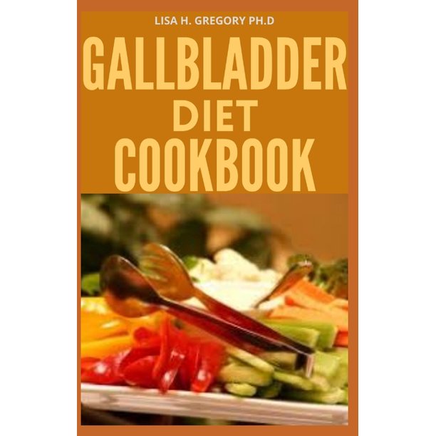 Gallbladder Diet Cookbook : Save Your Gallbladder Taking ...