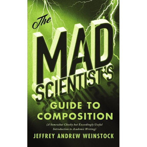 Pre-Owned The Mad Scientist's Guide to Composition: A Somewhat Cheeky But Exceedingly Useful Introduction to Academic Writing (Paperback) 1554814456 9781554814459