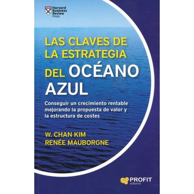 LAS CLAVES DE LA ESTRATEGIA DEL OCEANO AZUL PROFIT EDITORIAL W. CHAN KIM