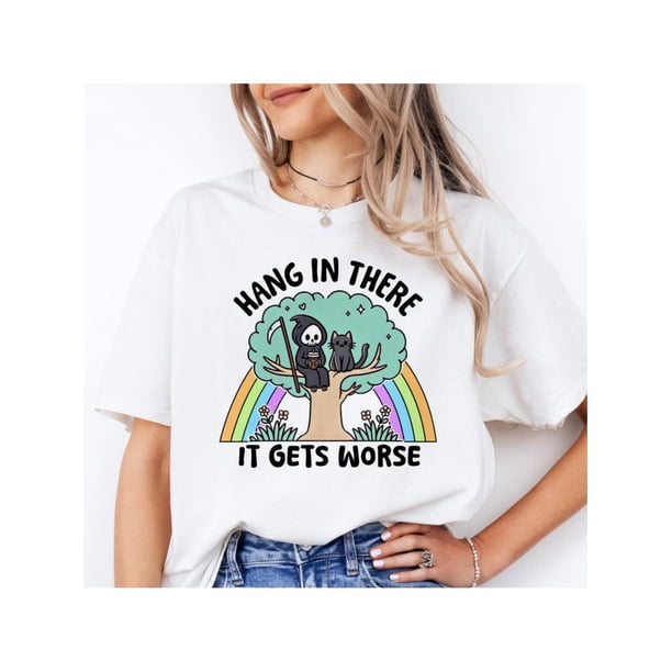 Hang in There, it Gets Worse - T-Shirt - Print is Sublimation, unisex T-Shirt, Funny Tee, Funny apparel, Gift idea, Relaxed Fit, Casual apparel, Cute Top, Great with Jeans, all Seasons, Fun Style, Co