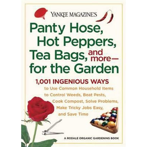 Pre-Owned Yankee Magazine's Pantyhose, Hot Peppers, Tea Bags, and More-for the Garden: 1,001 Ingenious Ways to Use Common Household Items to Control Weeds, Bea... (Paperback) 0899093957 9780899093956