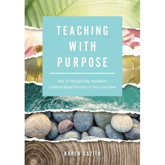 Teaching with Purpose: How to Thoughtfully Implement Evidence-Based Practices in Your Classroom (a Classroom Management , (Paperback)