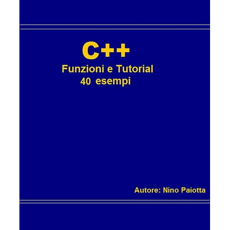 C++ Funzioni e tutorial 40 esempi - eBook