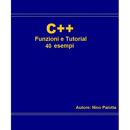 C++ Funzioni e tutorial 40 esempi - eBook (Best C Language Tutorial)