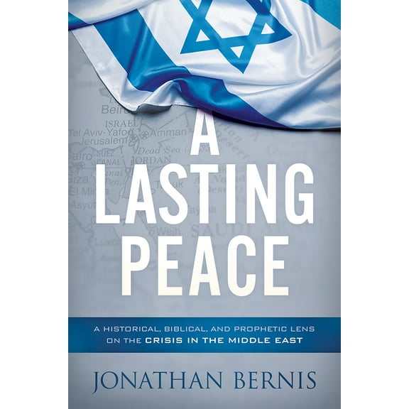A Lasting Peace: A Historical, Biblical, and Prophetic Lens on the Crisis in the Middle East, (Paperback)