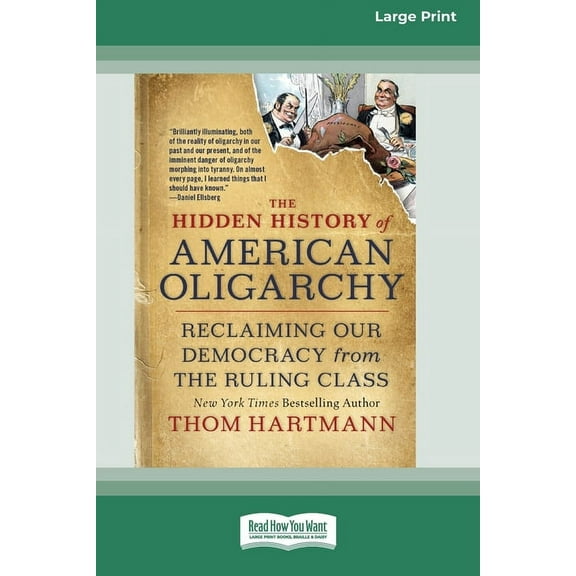 The Hidden History of American Oligarchy: Reclaiming Our Democracy from the Ruling Class [16 Pt Large Print Edition], (Paperback)