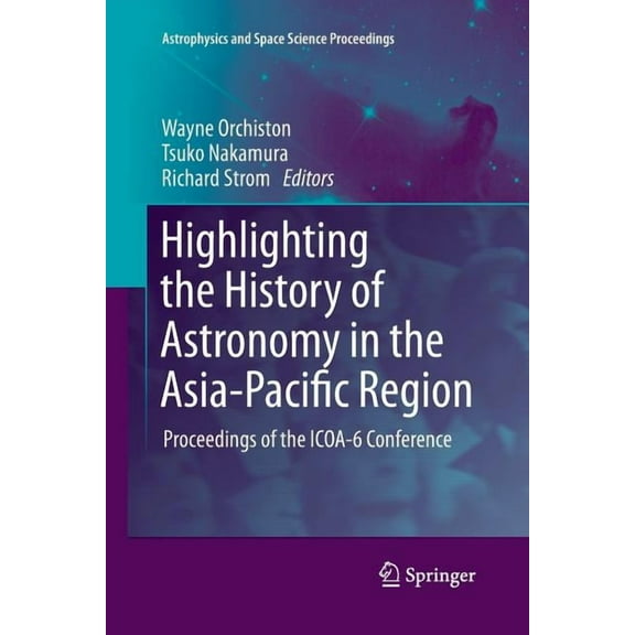 Astrophysics and Space Science Proceedin Highlighting the History of Astronomy in the Asia-Pacific Region: Proceedings of the ICOA-6 Conference, (Paperback)