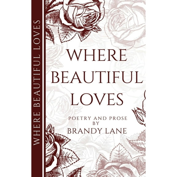 Where Beautiful Loves: Poetry and Prose, (Paperback)