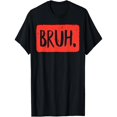 thumbnail image 2 of Funny Graphic - playera para hombre y mujerBruh Funny Saying Meme Bro Mom Slang Boy Girls ns Youth T-Shirt220g Tee For Adult, Men, Women, Teen, Teenager, Adolescent, YouthFather's Day, Mother's Day,, 2 of 7