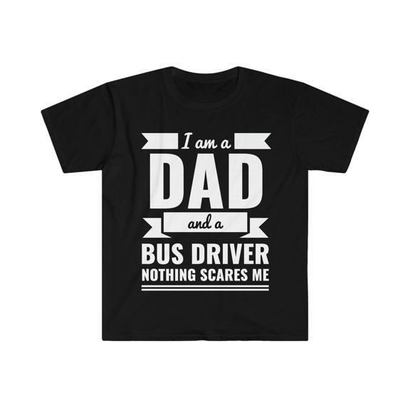 Dad Bus Driver Nothing Scares me Father's Day Unisex T-shirt, S-3XL