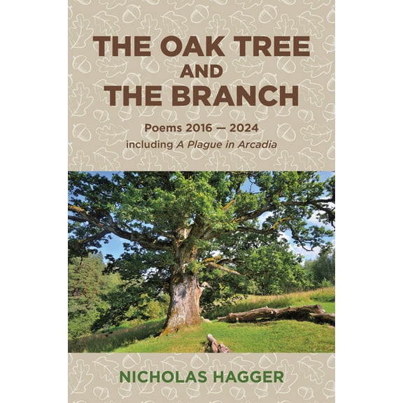 The Oak Tree and the Branch: Poems 2016-2024, (Paperback)