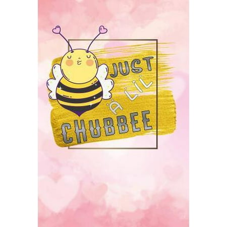just a lil chubbee: chubby lady queen bee for women Funny beekeeping Lined Notebook / Diary / Journal To Write In 6x9 gift for beekeepers, Paperback