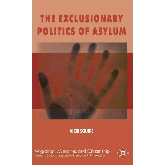 Migration, Minorities and Citizenship The Exclusionary Politics of Asylum, (Hardcover)