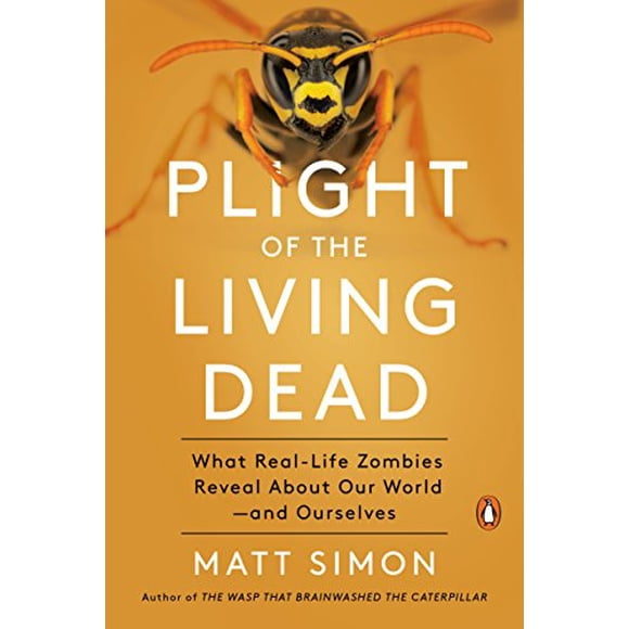 Plight of the Living Dead: What Real-Life Zombies Reveal About Our World--and Ourselves
