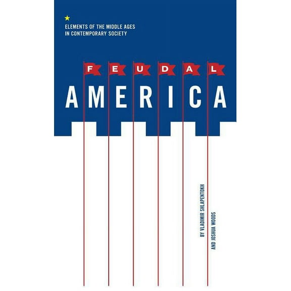 Feudal America: Elements of the Middle Ages in Contemporary Society, (Paperback)