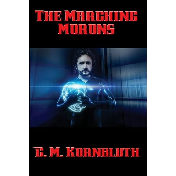 The Marching Morons: A Positronic Book, (Paperback)