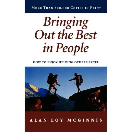 Bringing Out the Best in People : How to Enjoy Helping Others (Bringing Out The Best In People)