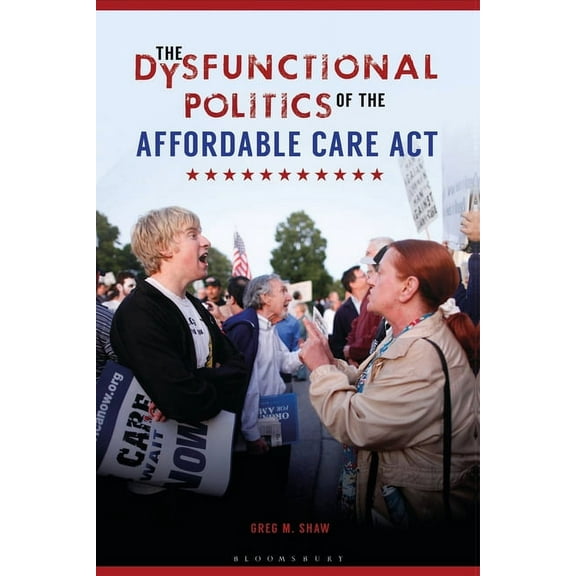 The Dysfunctional Politics of the Affordable Care Act, (Hardcover)