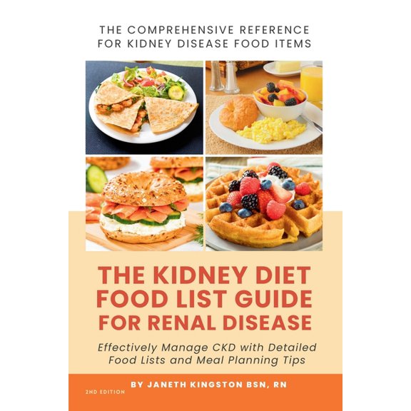 The Kidney Diet Food List Guide for Renal Disease: Effectively Manage CKD with Detailed Food Lists and Meal Planning Tip, (Paperback)