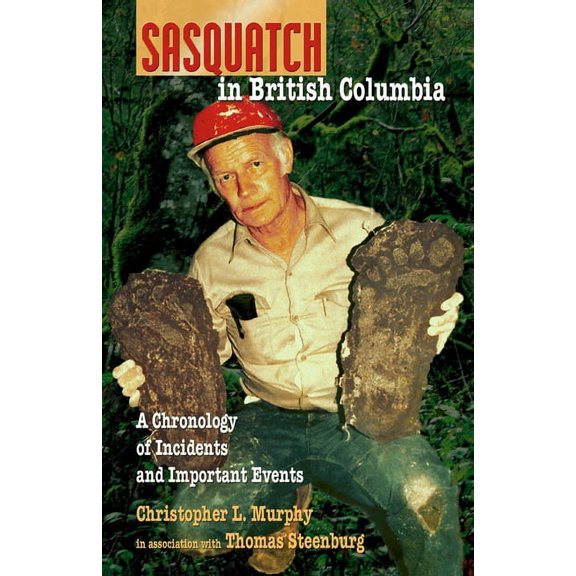Sasquatch in British Columbia: A Chronology of Incidents & Important Events, (Paperback)