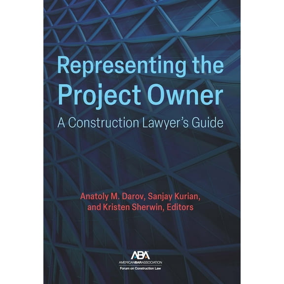 Representing the Project Owner: A Construction Lawyer's Guide, (Paperback)