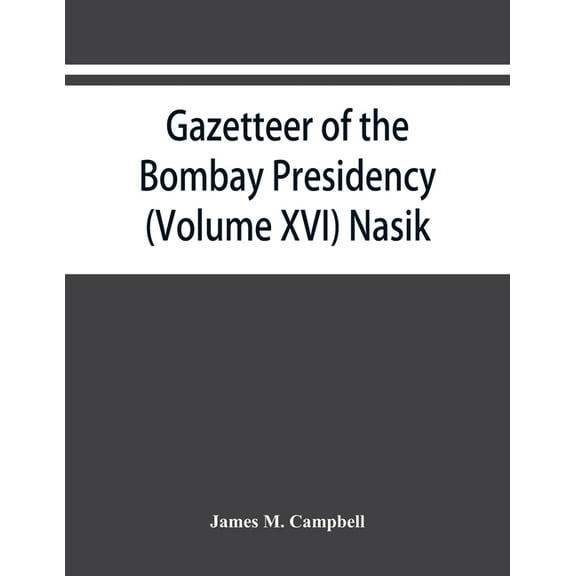 Gazetteer of the Bombay Presidency (Volume XVI) Nasik, (Paperback)