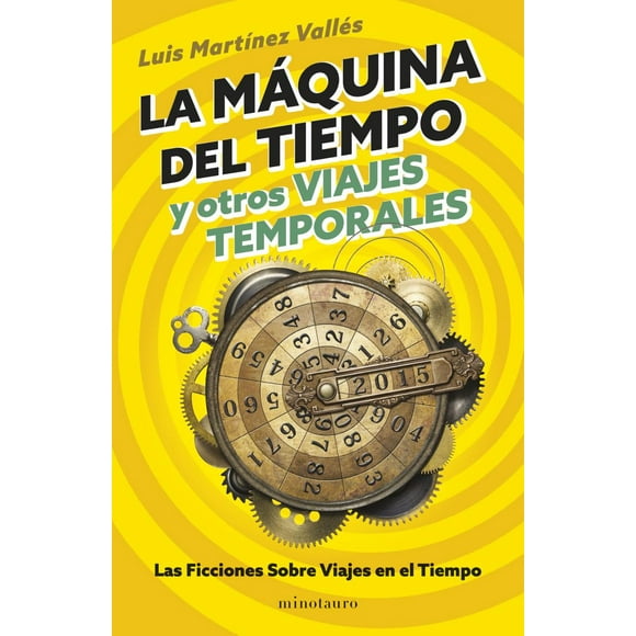 Libro La Maquina Del Tiempo Y Otros Viajes Temporales Tapa Blanda, Autor Luis Martinez Valles, Editorial Minotauro Mexico