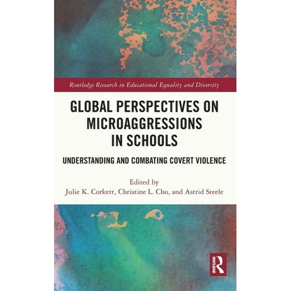 Routledge Research in Educational Equali Global Perspectives on Microaggressions in Schools: Understanding and Combating Covert Violence, (Hardcover)