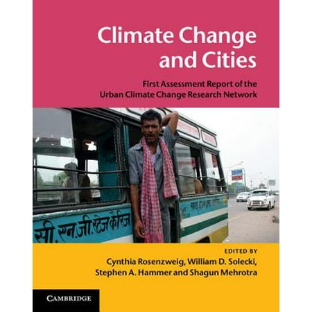 Climate Change and Cities : First Assessment Report of the Urban Climate Change Research (Best Cities For Climate Change)