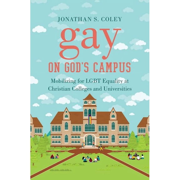 Gay on God's Campus: Mobilizing for LGBT Equality at Christian Colleges and Universities, (Hardcover)