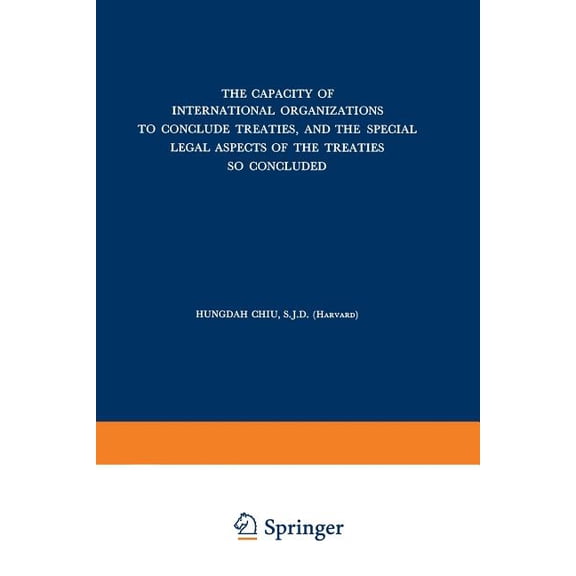 The Capacity of International Organizations to Conclude Treaties, and the Special Legal Aspects of the Treaties So Concl, (Paperback)