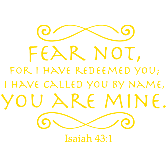 isaiah 43:1 Fear not for I have redeemed you; Iâ¦ Vinyl Decal Sticker Quote - Medium - Yellow