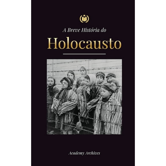 Livro de Memórias Simplificado A Breve História do Holocausto: A ascensão do anti-semitismo na Alemanha nazista, Auschwitz e o genocídio de Hitler sobr, (Paperback)