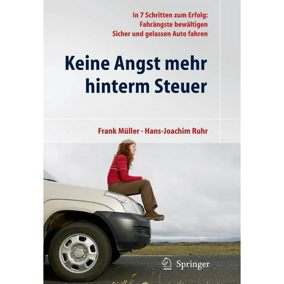 Keine Angst Mehr Hinterm Steuer: In 7 Schritten Zum Erfolg: Fahrängste Bewältigen, Sicher Und Gelassen Auto Fahren, (Paperback)