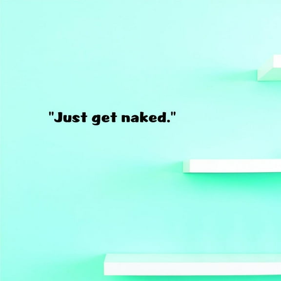 Custom Decals Just Get Naked. Wall Art Size: 10 X 36 Inches Color: Black
