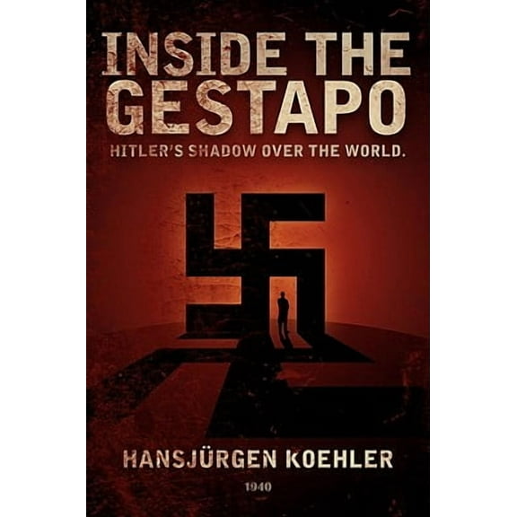 Inside the Gestapo: Hitler's Shadow Over the World