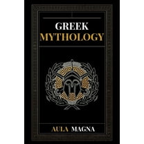 Greek Mythology: The Myths of Ancient Greece from the Origin of the Cosmos and the Appearance of the Titans to the Time , (Paperback)