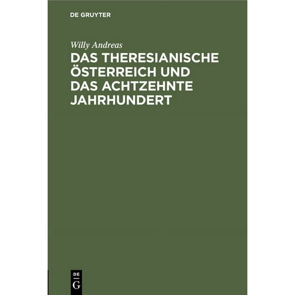Das Theresianische Ãsterreich Und Das Achtzehnte Jahrhundert: Ein Festvortrag, (Hardcover)