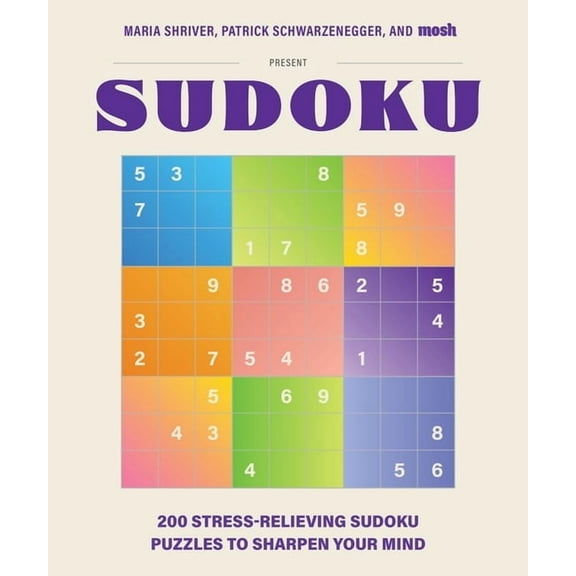 200 Stress-Relieving Sudoku Puzzles to Sharpen Your Mind: Presented by Maria Shriver, Patrick Schwarzenegger, and Mosh, (Paperback)