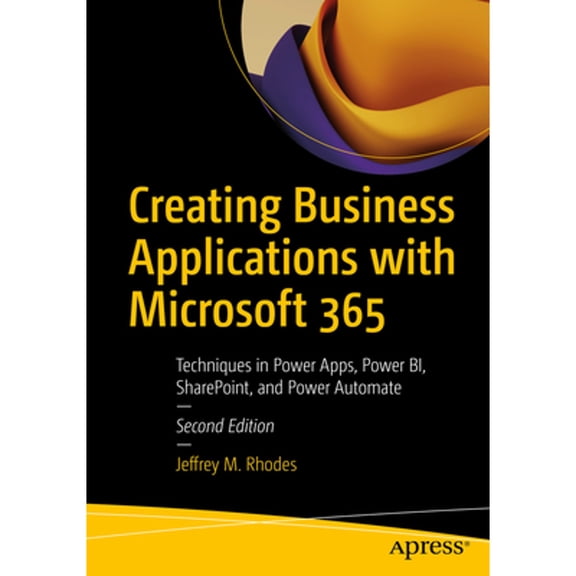 Pre-Owned Creating Business Applications with Microsoft 365: Techniques in Power Apps, Power Bi, Sharepoint, and Power Automate, (Paperback)