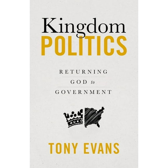Kingdom Politics: Returning God to Government, (Paperback)