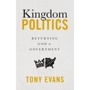 Kingdom Politics : Returning God to Government (Paperback)
