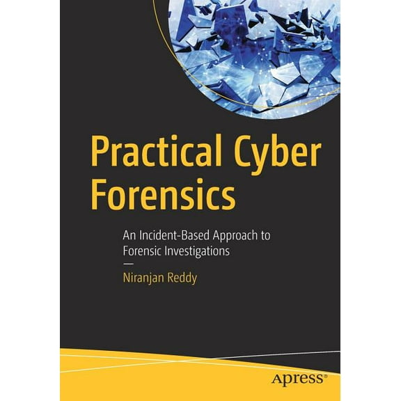 Practical Cyber Forensics: An Incident-Based Approach to Forensic Investigations, (Paperback)