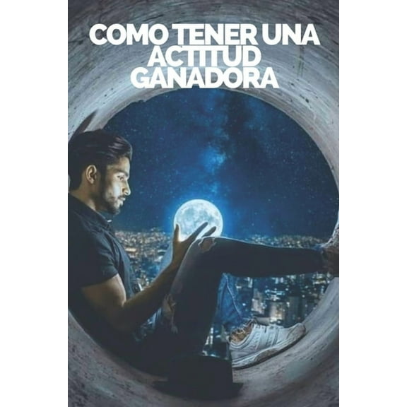 Como Tener Una Actitud Ganadora?: Domina el PENSAMIENTO POSITIVO y haz de tu ACTITUD tu ALIADA! (Paperback)